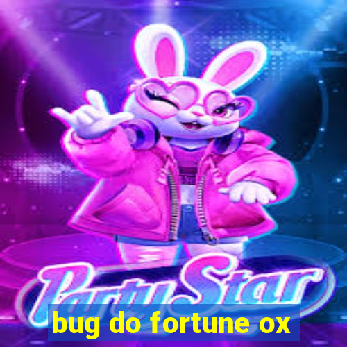 bug do fortune ox